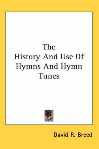 Cover image for The History And Use Of Hymns And Hymn Tunes