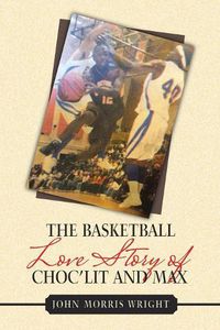 Cover image for The Basketball Love Story of Choc'Lit and Max