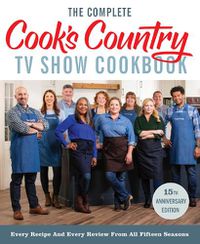 Cover image for The Complete Cook's Country TV Show Cookbook 15th Anniversary Edition Includes Season 15 Recipes