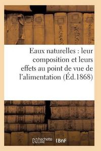 Cover image for Eaux Naturelles: Leur Composition Et Leurs Effets Au Point de Vue de l'Alimentation, de l'Hygiene