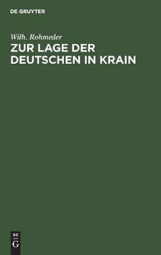 Cover image for Zur Lage Der Deutschen in Krain: Vortrag Gehalten Im  Vereine Zum Schutze Deutscher Interessen Im Auslande  Zu Munchen Am 7. Marz 1884