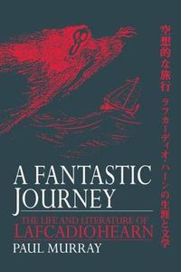 Cover image for A Fantastic Journey: The Life and Literature of Lafcadio Hearn