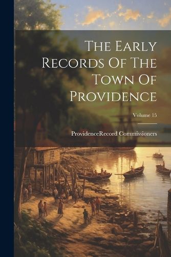 Cover image for The Early Records Of The Town Of Providence; Volume 15