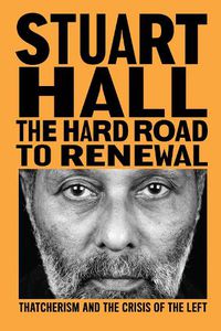 Cover image for The Hard Road to Renewal: Thatcherism and the Crisis of the Left