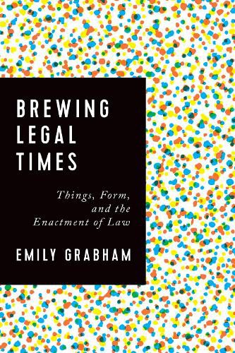 Cover image for Brewing Legal Times: Things, Form, and the Enactment of Law