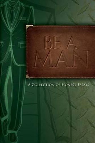 Be A Man: Essays on Being a Man