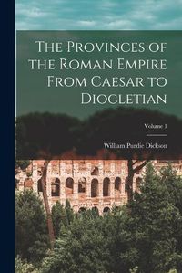 Cover image for The Provinces of the Roman Empire From Caesar to Diocletian; Volume 1