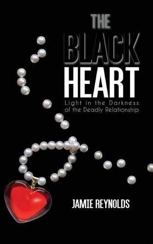 Cover image for The Black Heart: Light in the Darkness of the Deadly Relationship