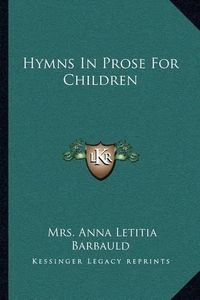 Cover image for Hymns in Prose for Children