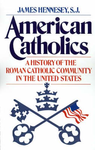 Cover image for American Catholics: A History of the Roman Catholic Community in the United States