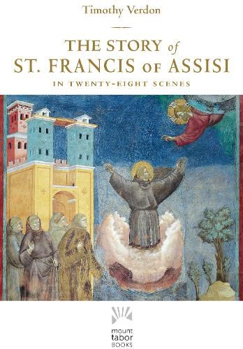Cover image for The Story of St. Francis of Assisi: In Twenty-Eight Scenes