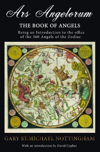 Ars Angelorum - The Book of Angels: Being an instruction of the office of the 360 Angels of the Zodiac.