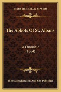 Cover image for The Abbots of St. Albans: A Chronicle (1864)