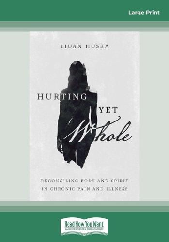 Cover image for Hurting Yet Whole: Reconciling Body and Spirit in Chronic Pain and Illness