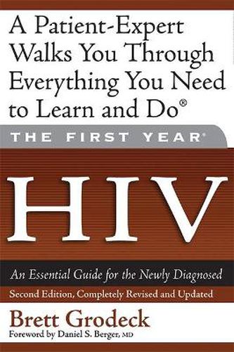 The First Year: HIV: An Essential Guide for the Newly Diagnosed