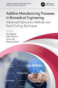 Cover image for Additive Manufacturing Processes in Biomedical Engineering: Advanced Fabrication Methods and Rapid Tooling Techniques