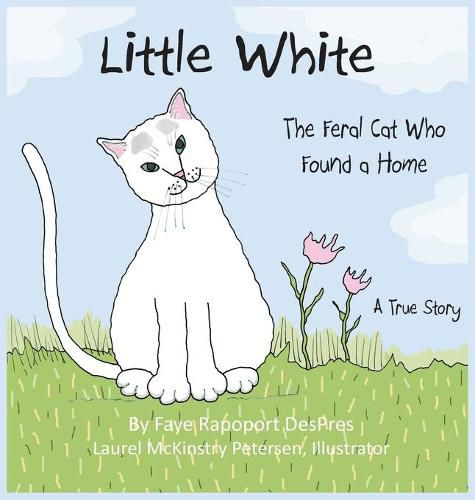 Cover image for Little White: The Feral Cat Who Found a Home