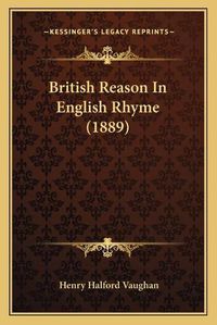 Cover image for British Reason in English Rhyme (1889)