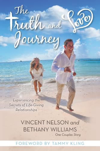 Cover image for The Truth and Love Journey: Experiencing the Secrets of Life-Giving Relationships