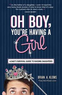 Cover image for Oh Boy, You're Having a Girl: A Dad's Survival Guide to Raising Daughters