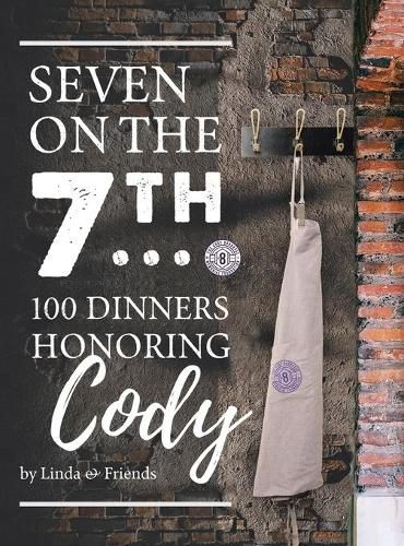 Cover image for Seven on the 7Th... 100 Dinners Honoring Cody