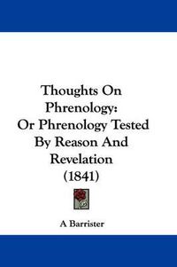 Cover image for Thoughts on Phrenology: Or Phrenology Tested by Reason and Revelation (1841)