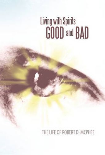 Cover image for Living with Spirits Good and Bad: The Life of Robert D. McPhee