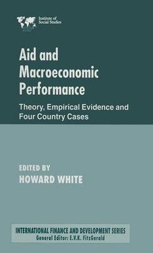 Aid and Macroeconomic Performance: Theory, Empirical Evidence and Four Country Cases