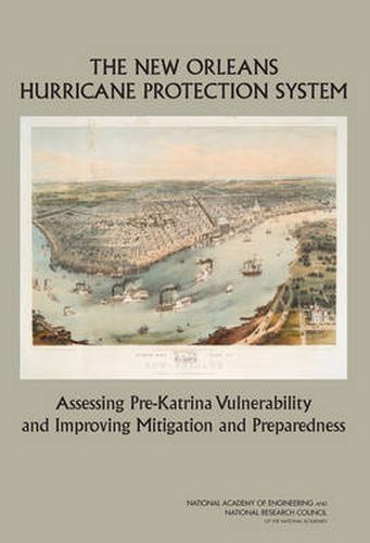 Cover image for The New Orleans Hurricane Protection System: Assessing Pre-Katrina Vulnerability and Improving Mitigation and Preparedness