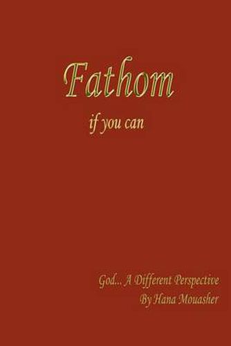 Cover image for Fathom If You Can: God...a Different Perspective