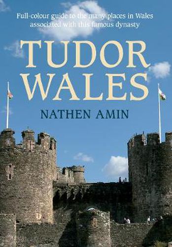 Cover image for Tudor Wales: Full-Colour Guide to the Many Places in Wales Associated with This Famous Dynasty