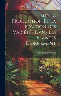 Cover image for Sur La Production Et La Fixation Des Varietes Dans Les Plantes D'ornement