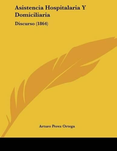 Asistencia Hospitalaria y Domiciliaria: Discurso (1864)