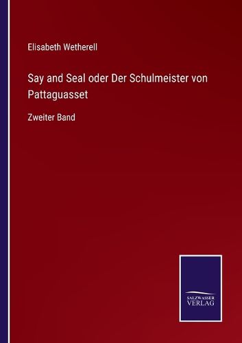 Cover image for Say and Seal oder Der Schulmeister von Pattaguasset: Zweiter Band