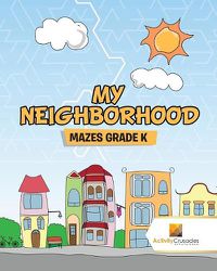 Cover image for My Neighborhood: Mazes Grade k