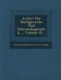 Cover image for Archiv Fur Buchgewerbe Und Gebrauchsgraphik..., Volume 41...