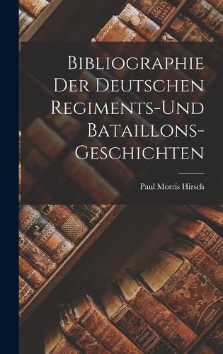 Bibliographie der Deutschen Regiments-und Bataillons-Geschichten