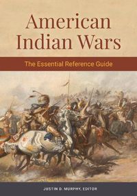 Cover image for American Indian Wars: The Essential Reference Guide