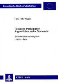 Cover image for Politische Partizipation Jugendlicher in Der Gemeinde: Ein Internationaler Vergleich: Leipzig - Lyon