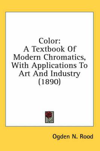 Cover image for Color: A Textbook of Modern Chromatics, with Applications to Art and Industry (1890)