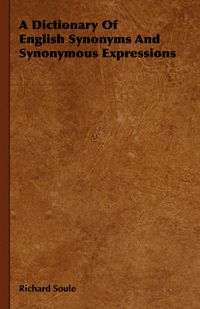 Cover image for A Dictionary Of English Synonyms And Synonymous Expressions
