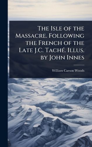 Cover image for The Isle of the Massacre. Following the French of the Late J.C. TachA(c). Illus. by John Innes