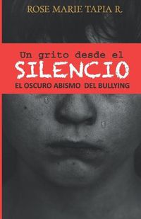 Cover image for Un grito desde el Silencio: El oscuro abismo de bullying