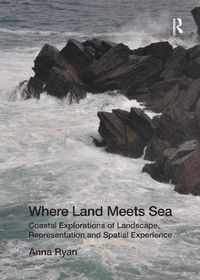 Cover image for Where Land Meets Sea: Coastal Explorations of Landscape, Representation and Spatial Experience