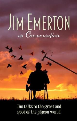 Cover image for Jim Emerton in Conversation: Jim Talks to the Great and Good of the Pigeon World