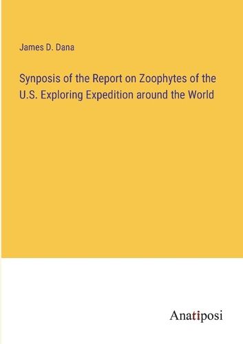 Cover image for Synposis of the Report on Zoophytes of the U.S. Exploring Expedition around the World