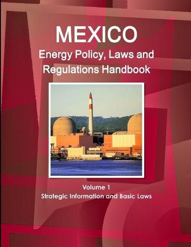 Cover image for Mexico Energy Policy, Laws and Regulations Handbook Volume 1 Strategic Information and Basic Laws