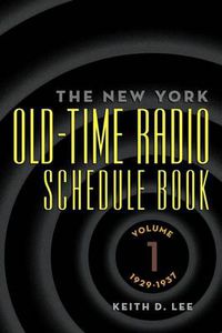 Cover image for Th E New York Old-Time Radio Schedule Book - Volume 1, 1929-1937