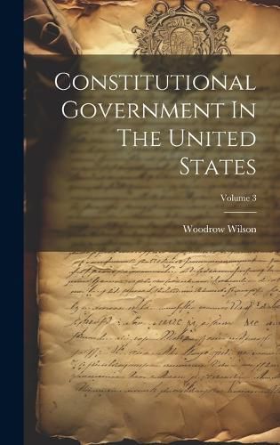 Cover image for Constitutional Government In The United States; Volume 3