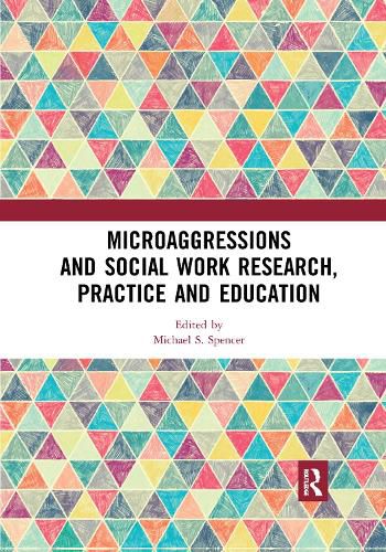 Microaggressions and Social Work Research, Practice and Education